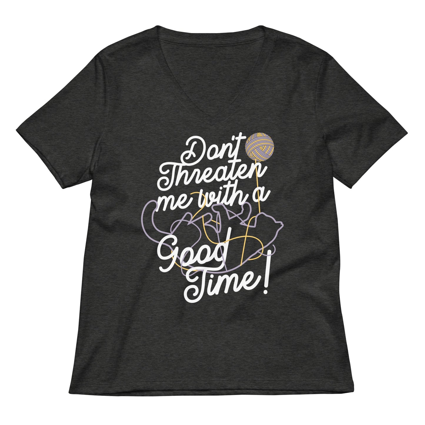Don't Threaten Me With A Good Time Women's V-Neck Tee