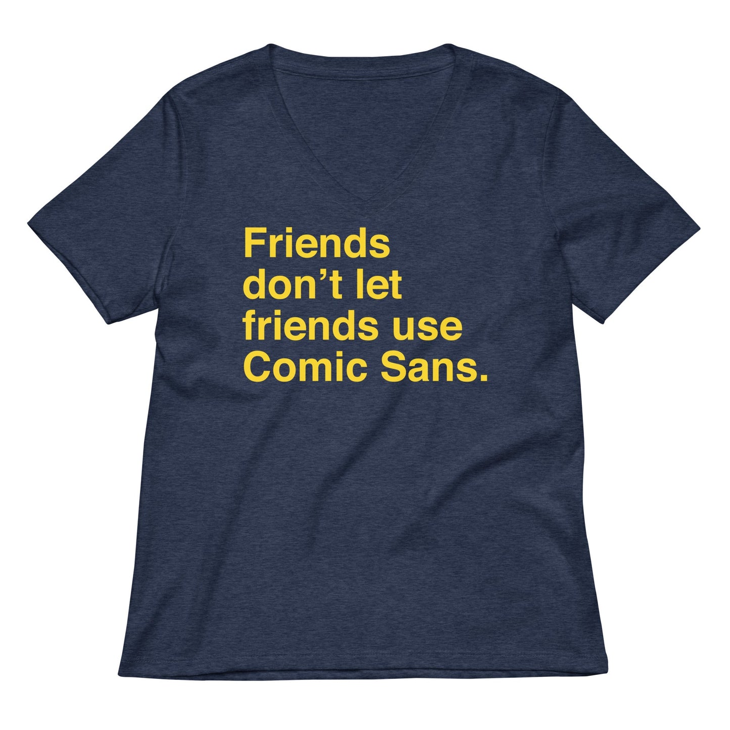 Friends Don't Let Friends Use Comic Sans Women's V-Neck Tee