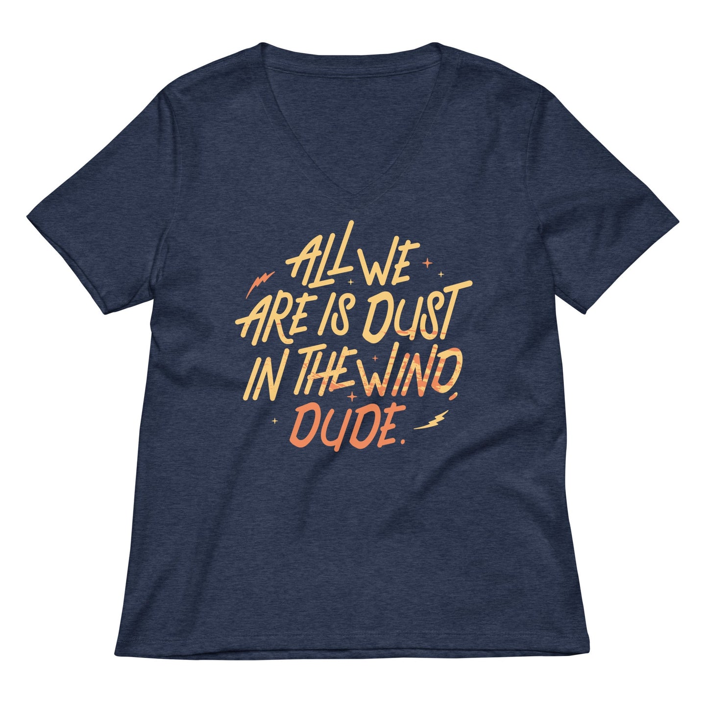 All We Are Is Dust In The Wind, Dude Women's V-Neck Tee