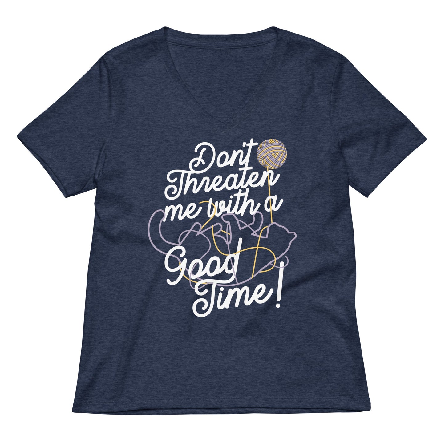 Don't Threaten Me With A Good Time Women's V-Neck Tee