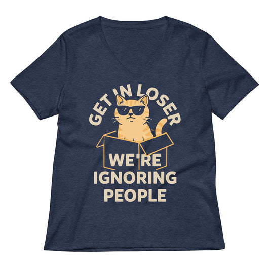 Get In Loser We're Ignoring People Women's V-Neck Tee