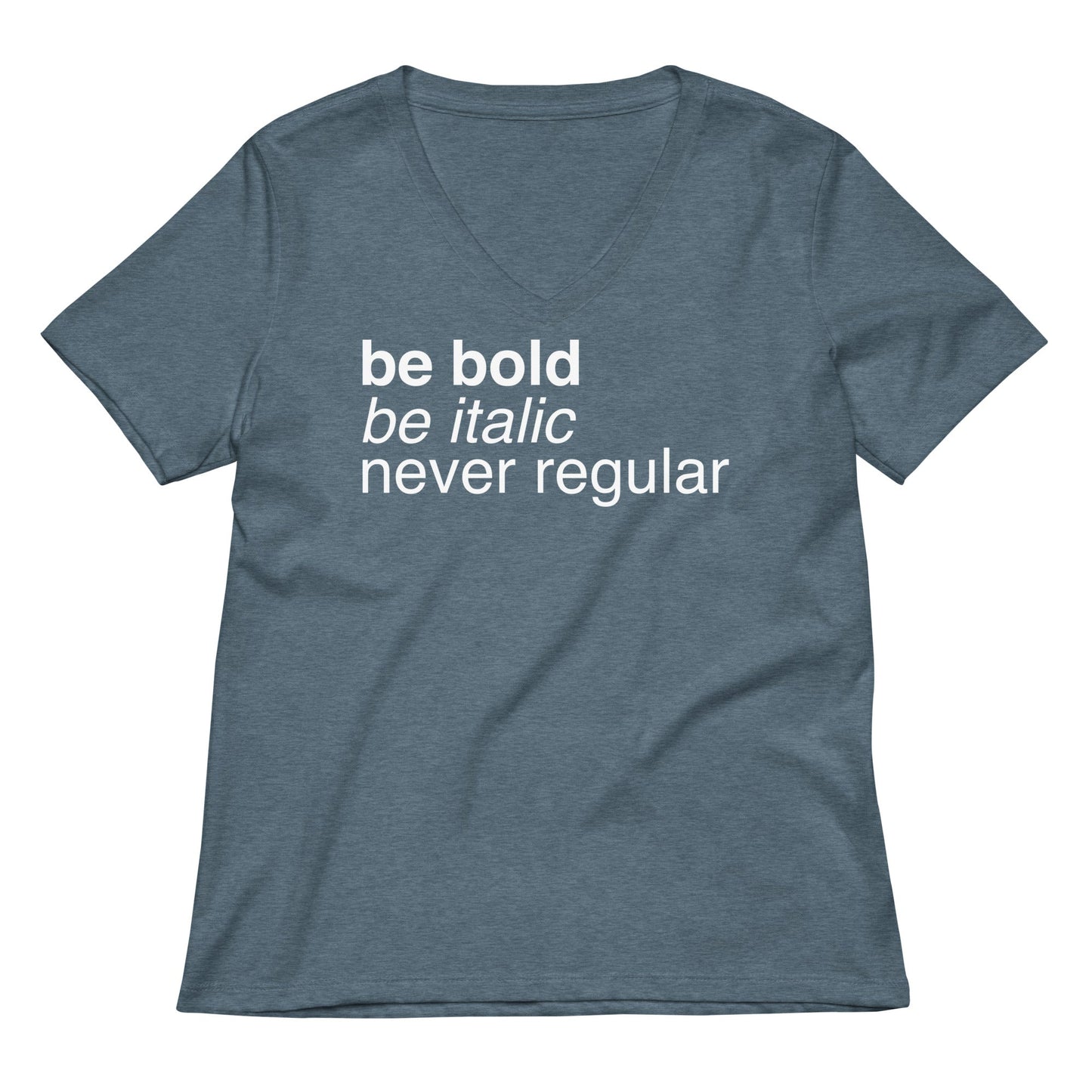 Be Bold Be Italic Never Regular Women's V-Neck Tee