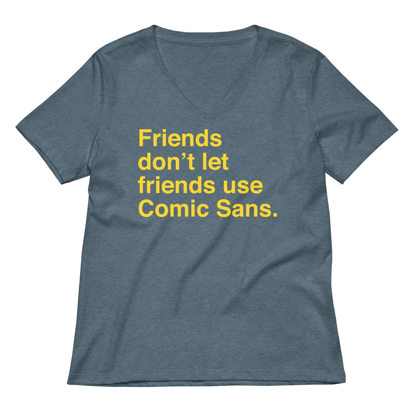 Friends Don't Let Friends Use Comic Sans Women's V-Neck Tee