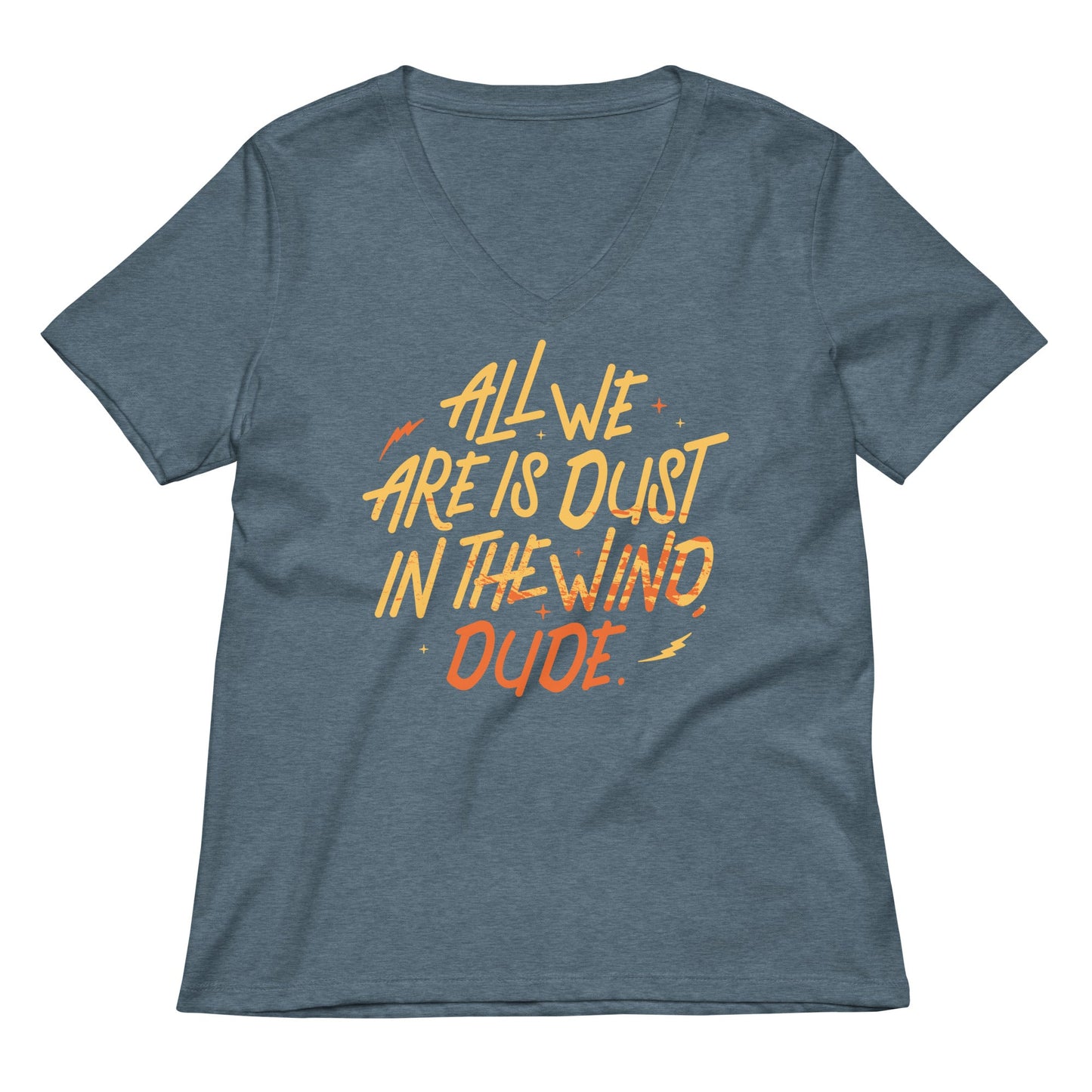 All We Are Is Dust In The Wind, Dude Women's V-Neck Tee