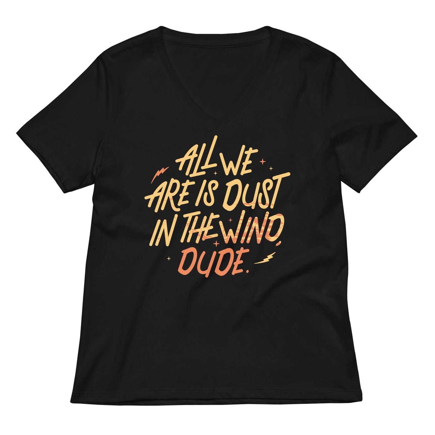 All We Are Is Dust In The Wind, Dude Women's V-Neck Tee