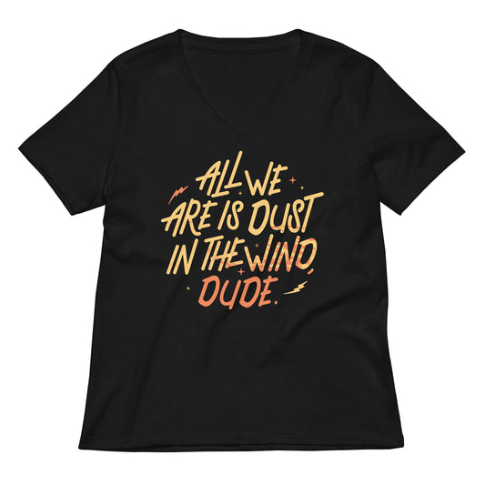 All We Are Is Dust In The Wind, Dude Women's V-Neck Tee