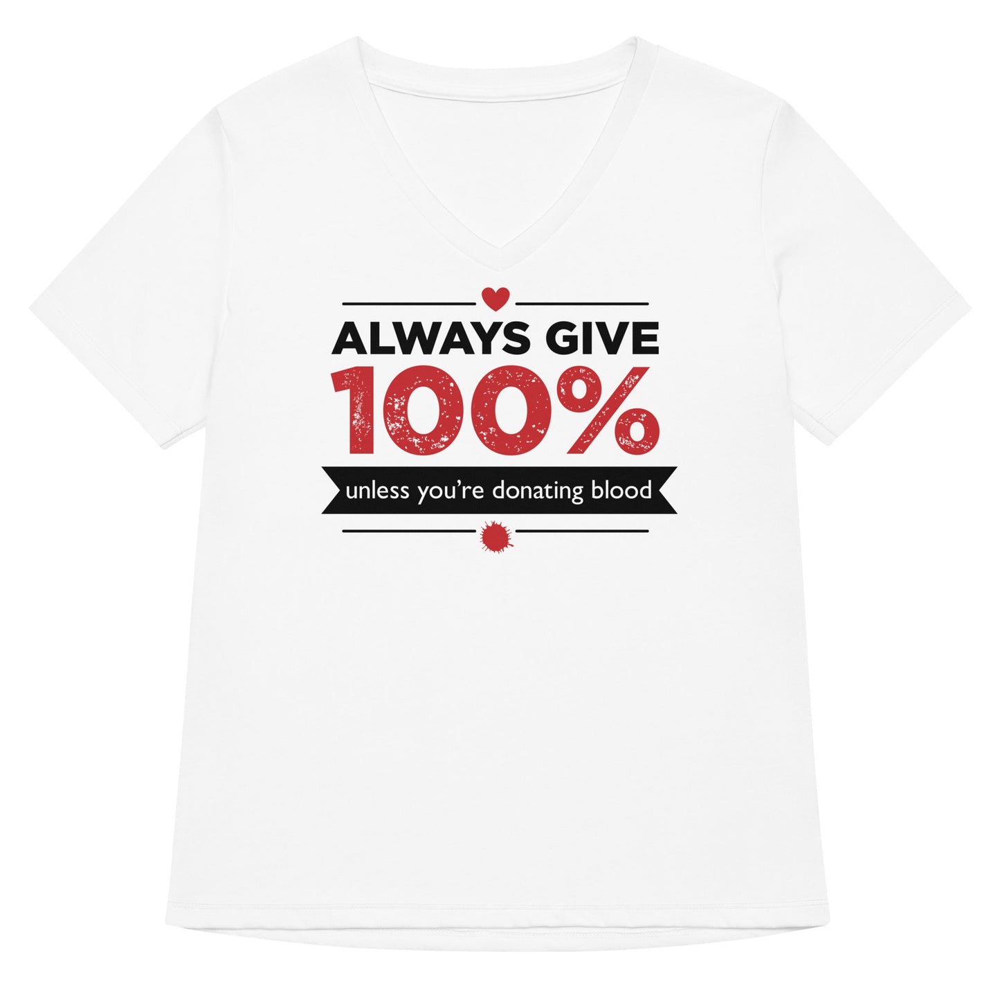 Always Give 100%, Unless You're Donating Blood Women's V-Neck Tee