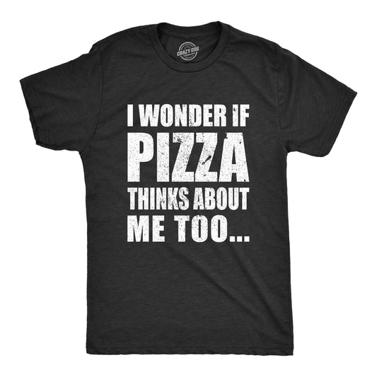 I Wonder If Pizza Thinks About Me Too Men's T Shirt