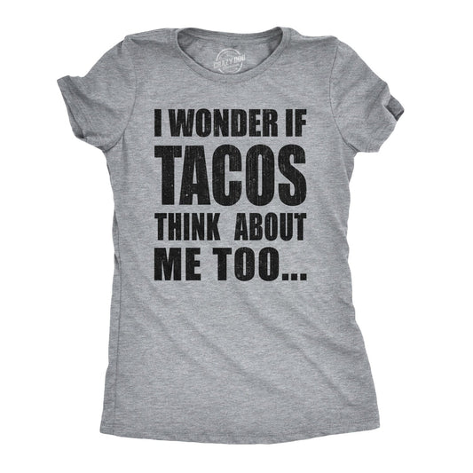 I Wonder If Tacos Think About Me Too Women's T Shirt