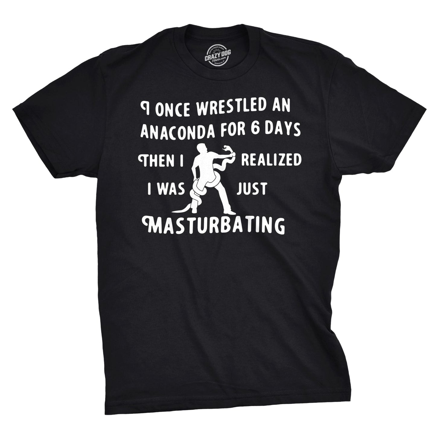 I Wrestled An Anaconda For 6 Days Men's T Shirt