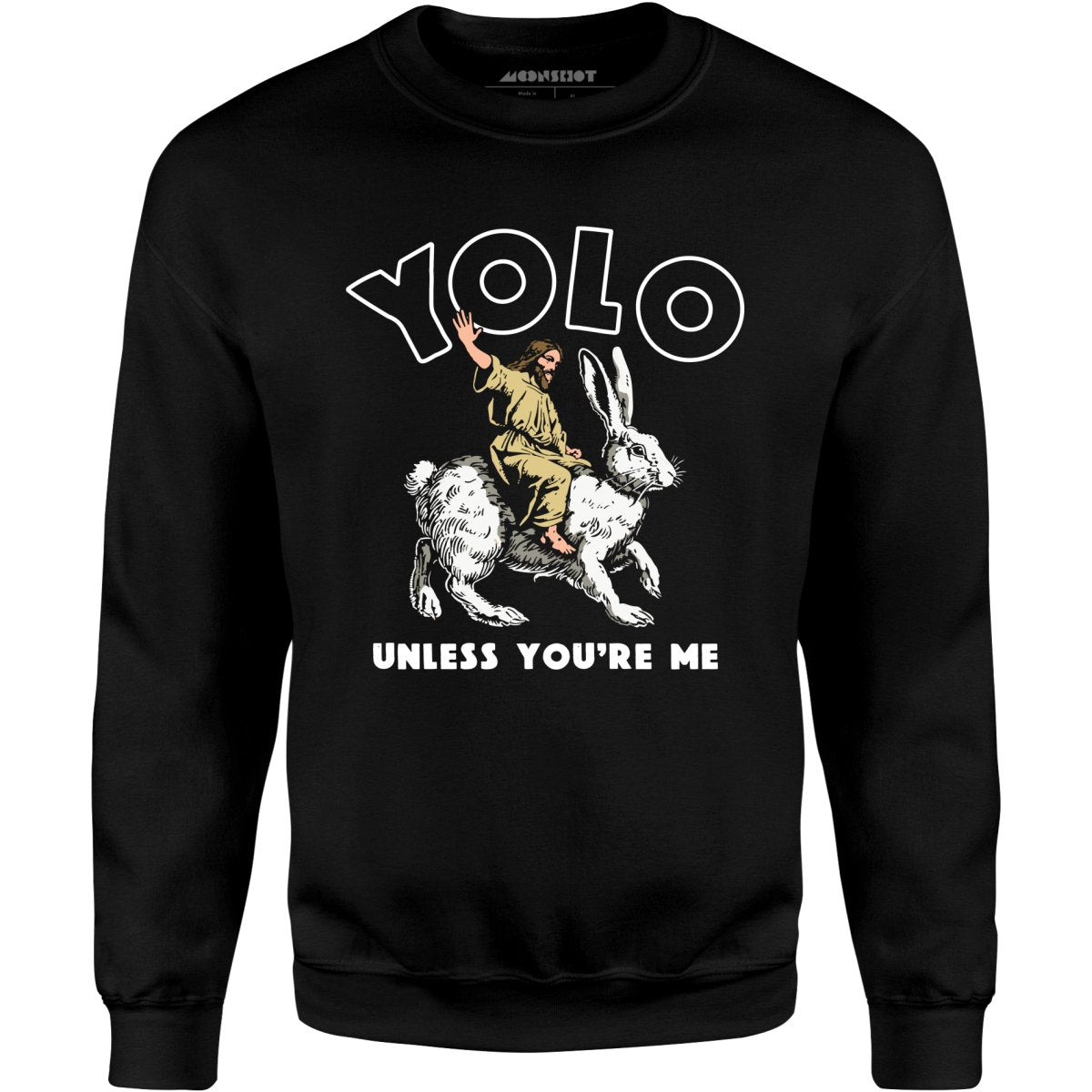 Yolo - Unless You're Me - Unisex Sweatshirt