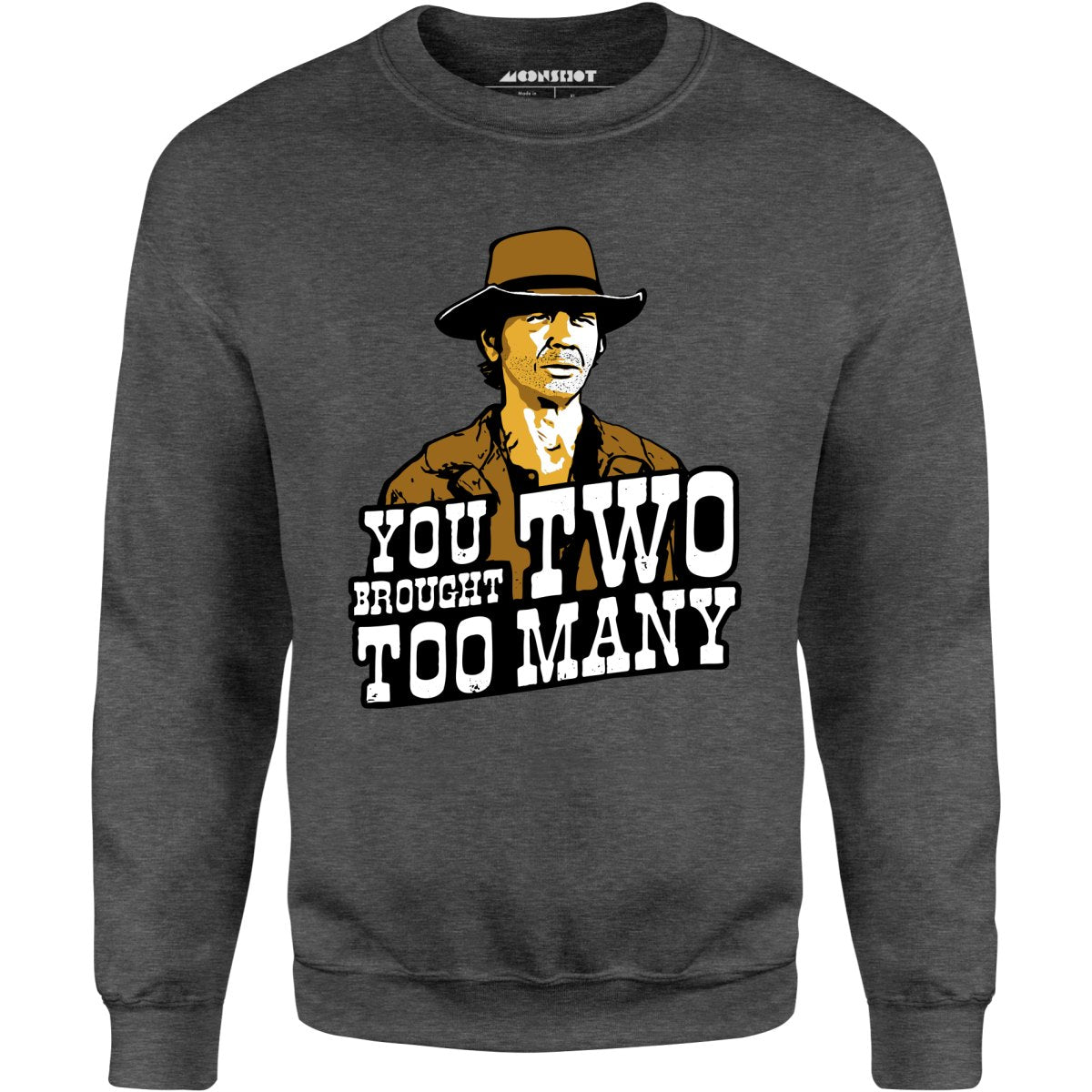 You Brought Two Too Many - Unisex Sweatshirt