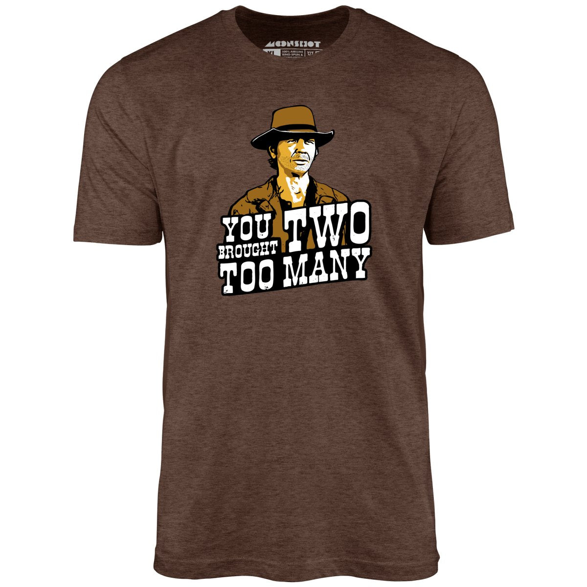 You Brought Two Too Many - Unisex T-Shirt