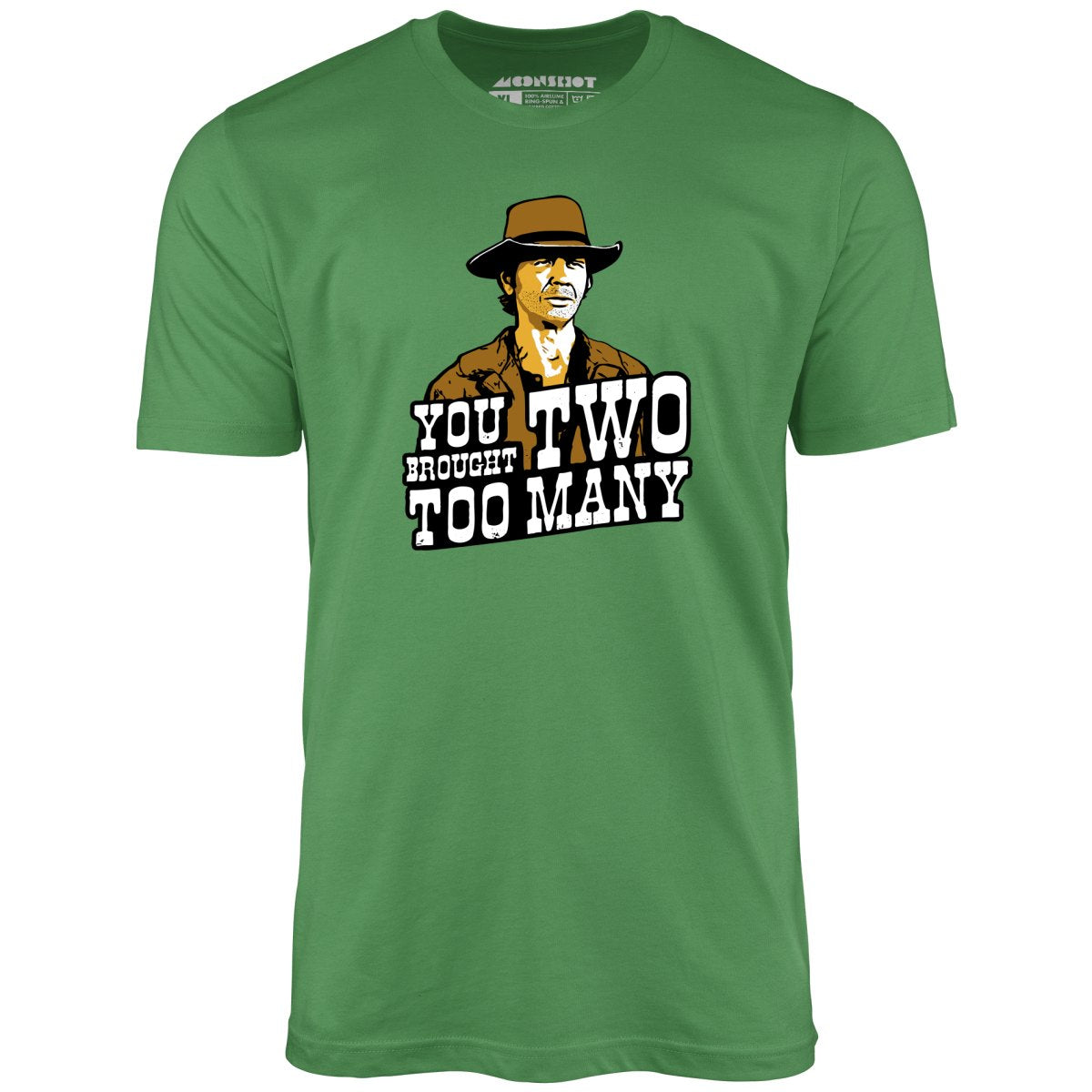 You Brought Two Too Many - Unisex T-Shirt