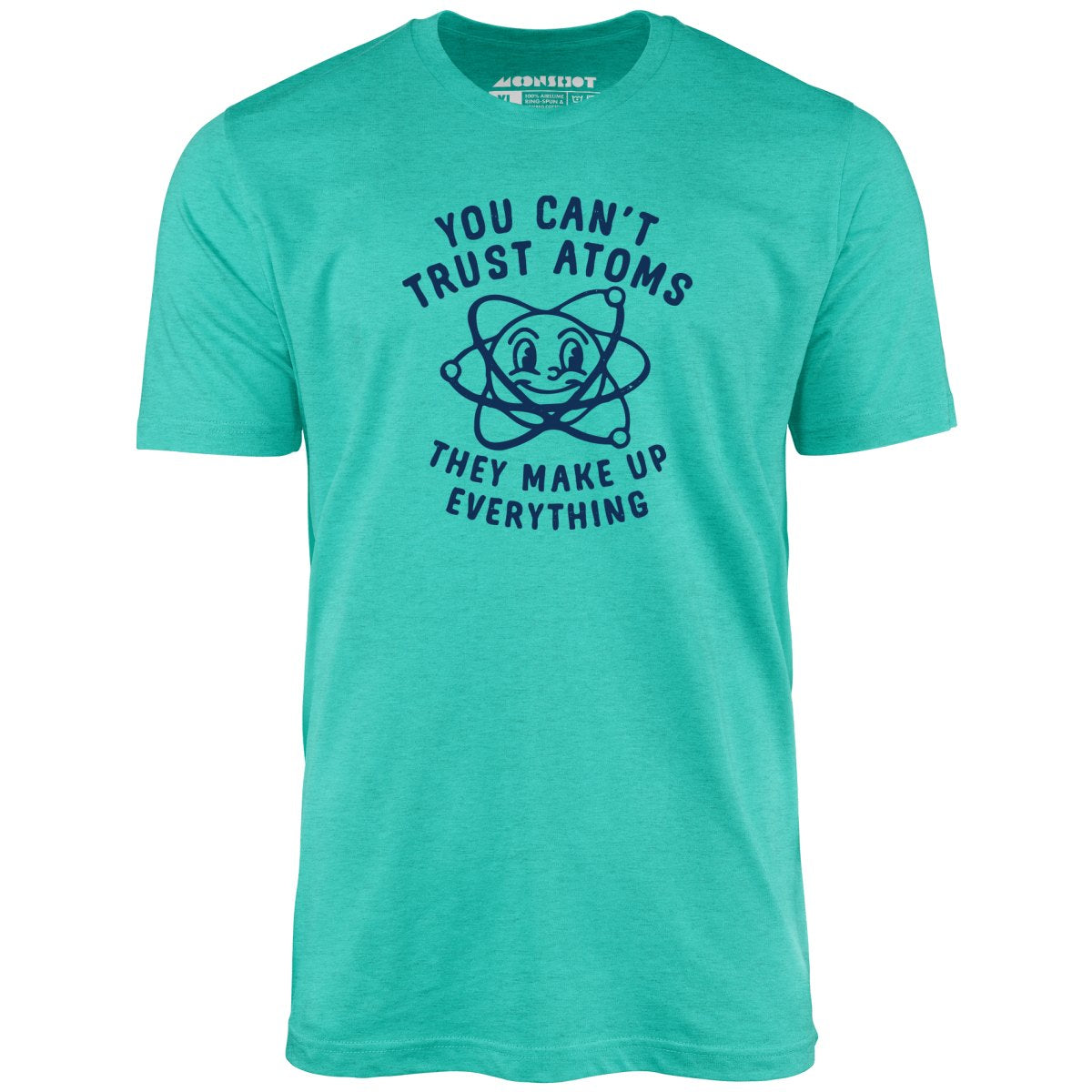 You Can't Trust Atoms - Unisex T-Shirt