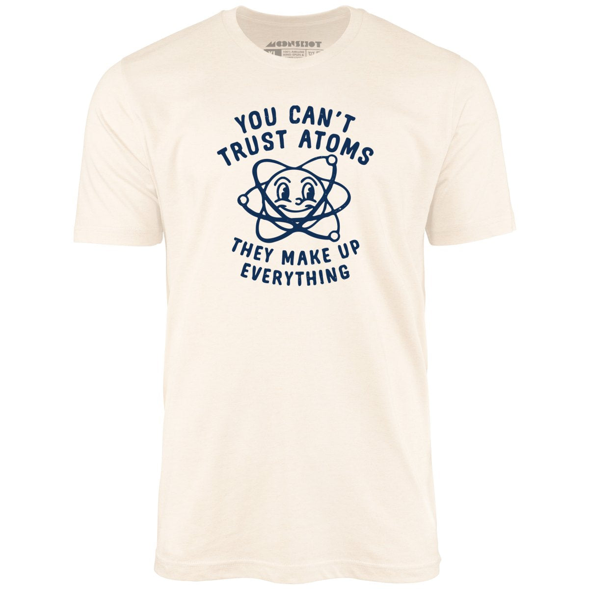 You Can't Trust Atoms - Unisex T-Shirt