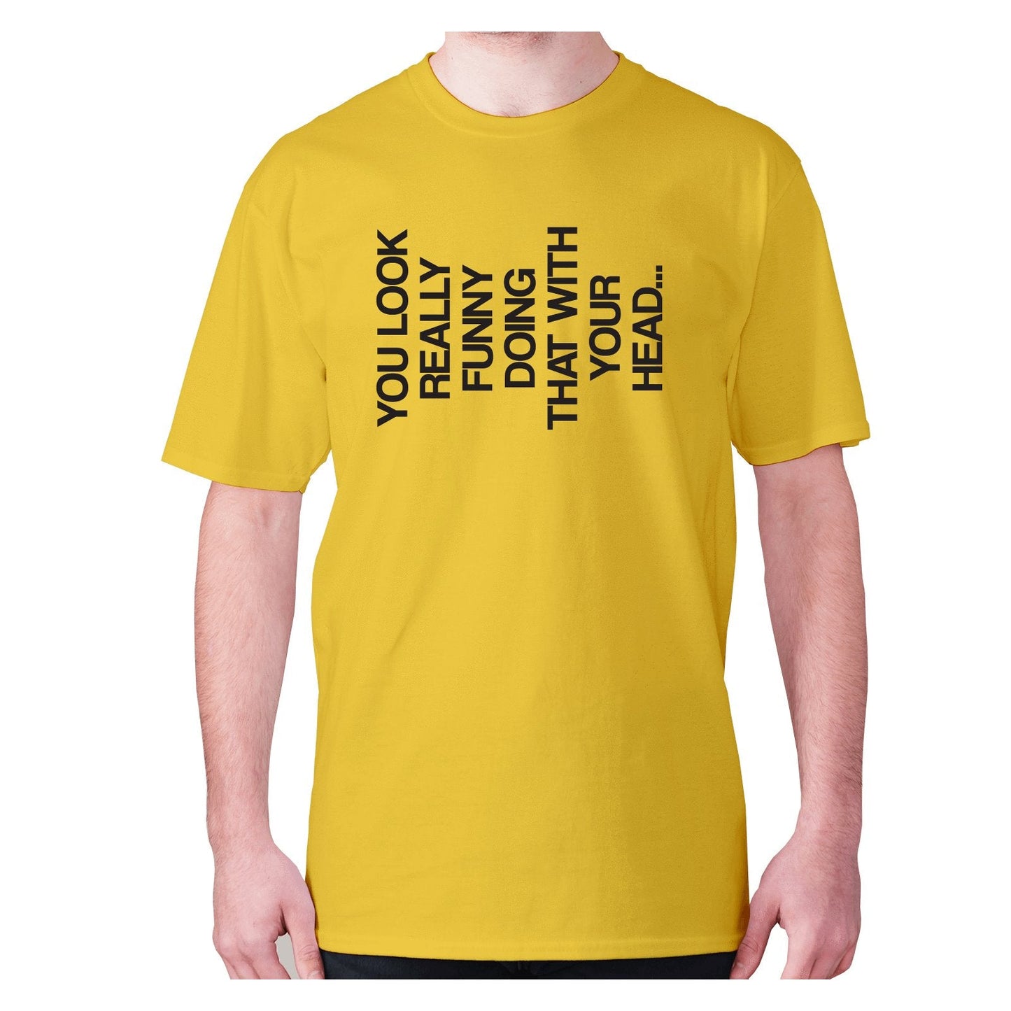 You look really funny doing that with your head - men's premium t-shirt