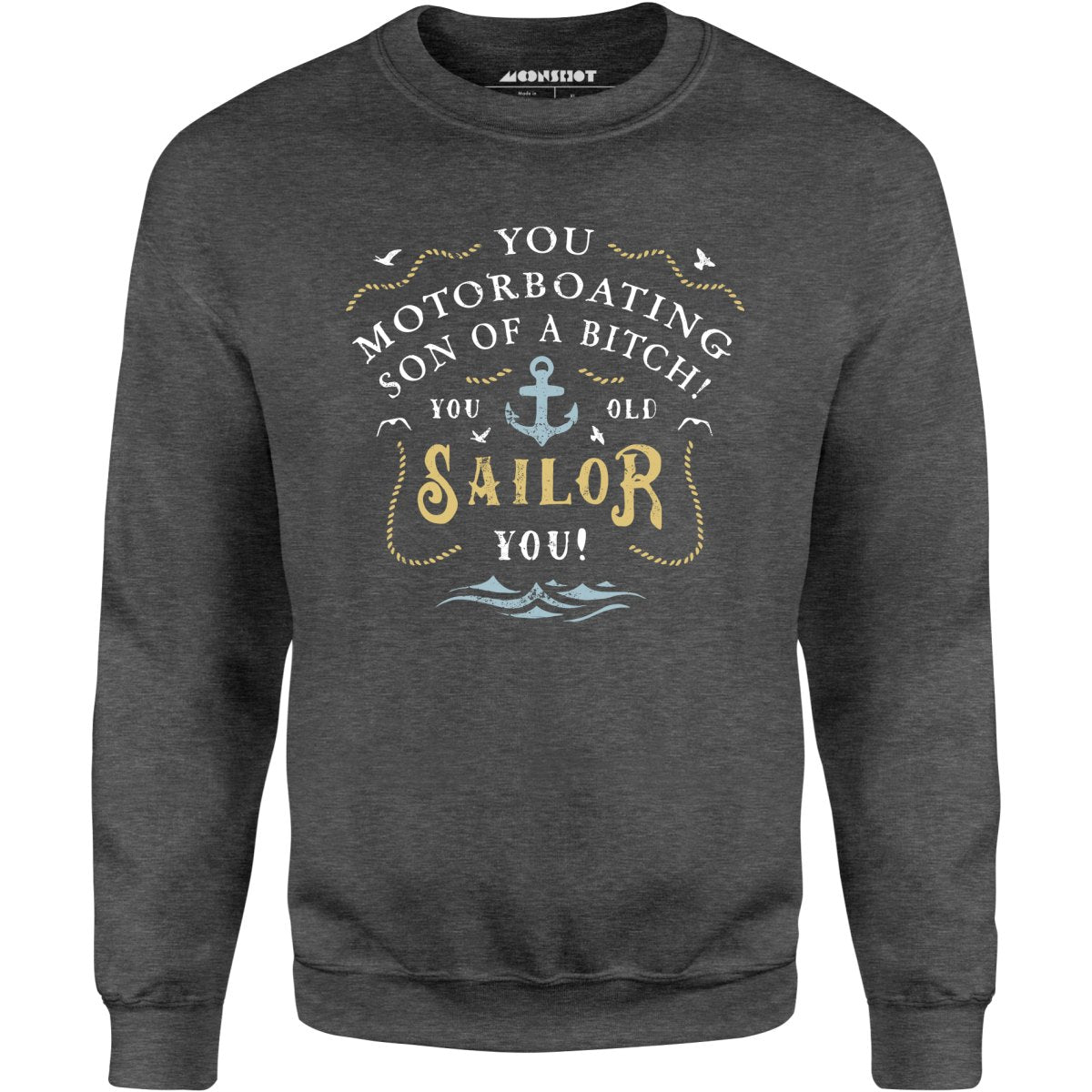 You Old Sailor You - Unisex Sweatshirt