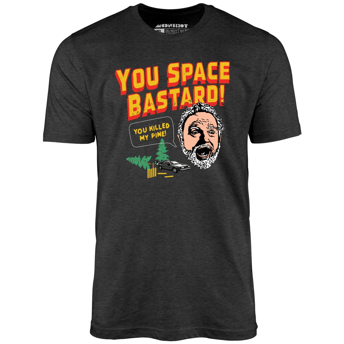 You Space Bastard! You Killed My Pine! - Unisex T-Shirt