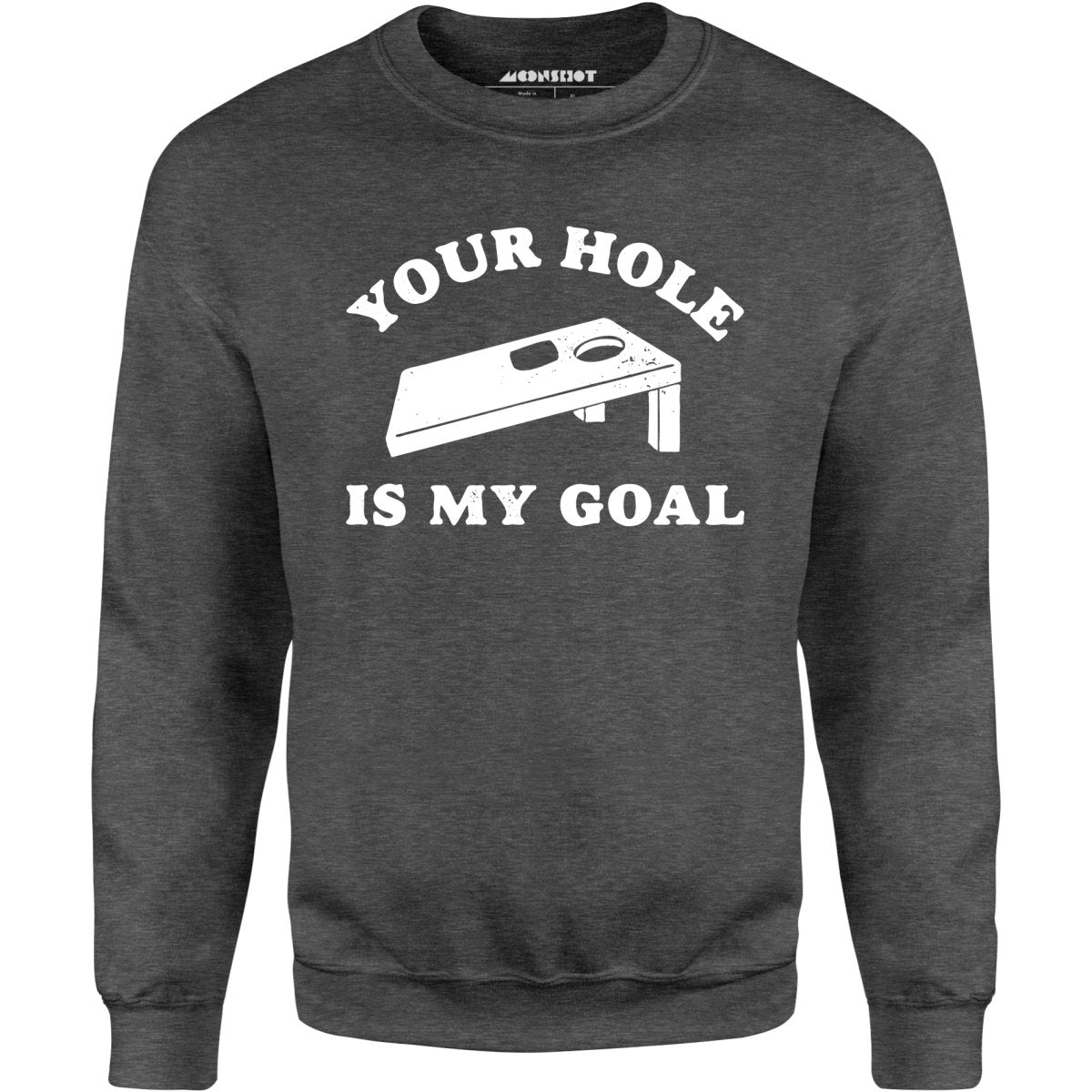 Your Hole is My Goal - Cornhole - Unisex Sweatshirt