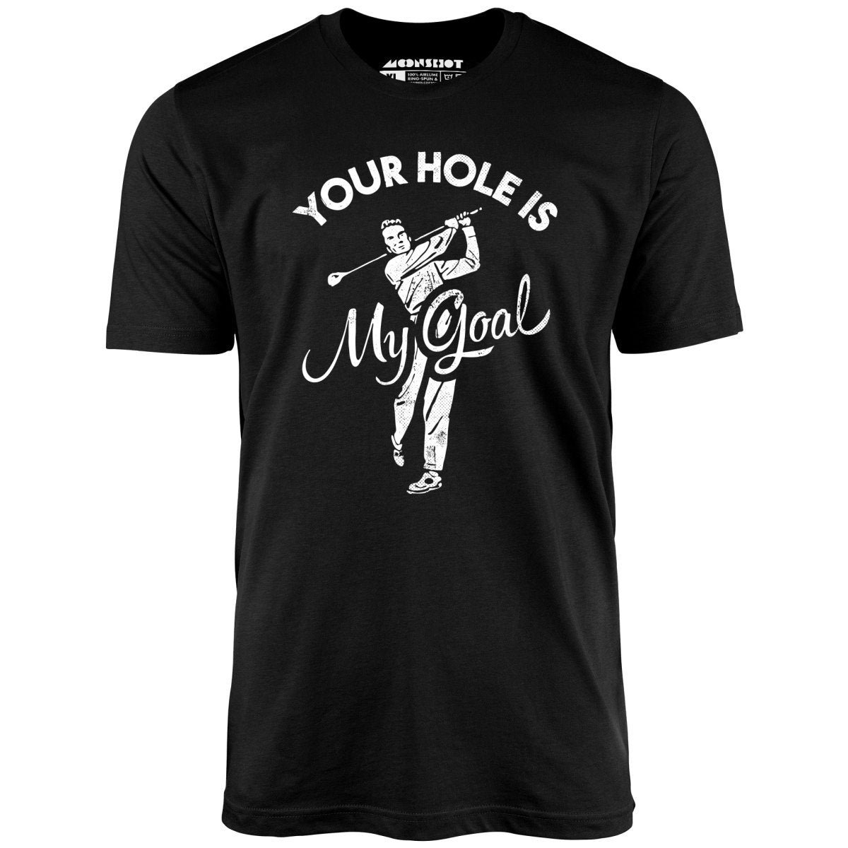 Your Hole is My Goal - Golf - Unisex T-Shirt
