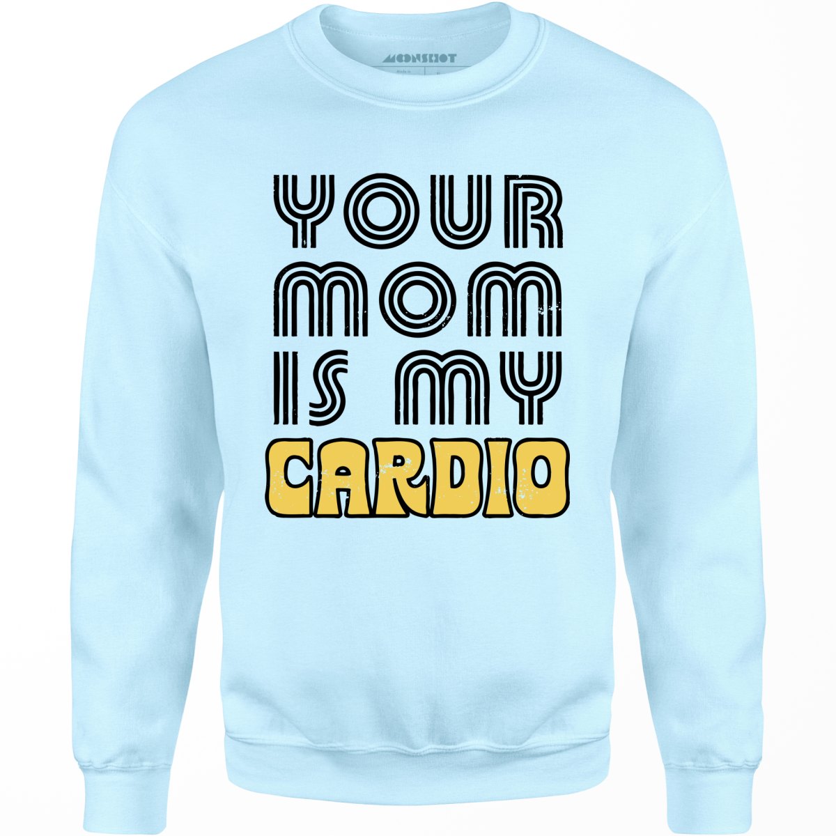 Your Mom is My Cardio - Unisex Sweatshirt