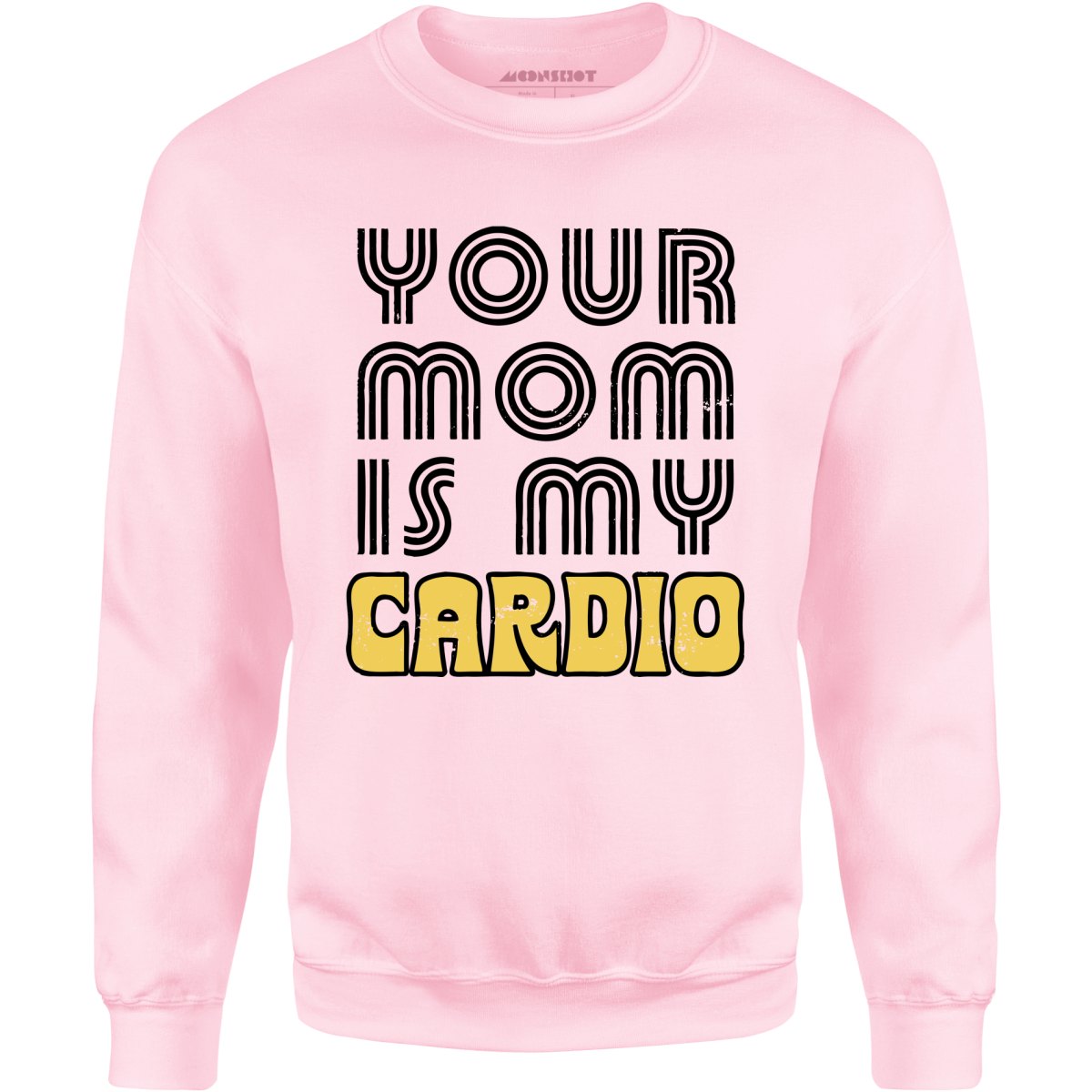 Your Mom is My Cardio - Unisex Sweatshirt