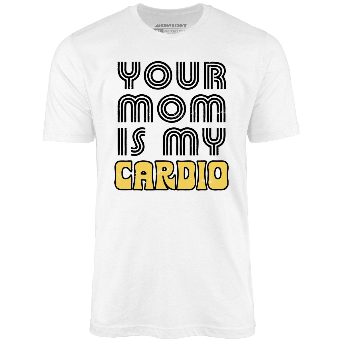 Your Mom is My Cardio - Unisex T-Shirt
