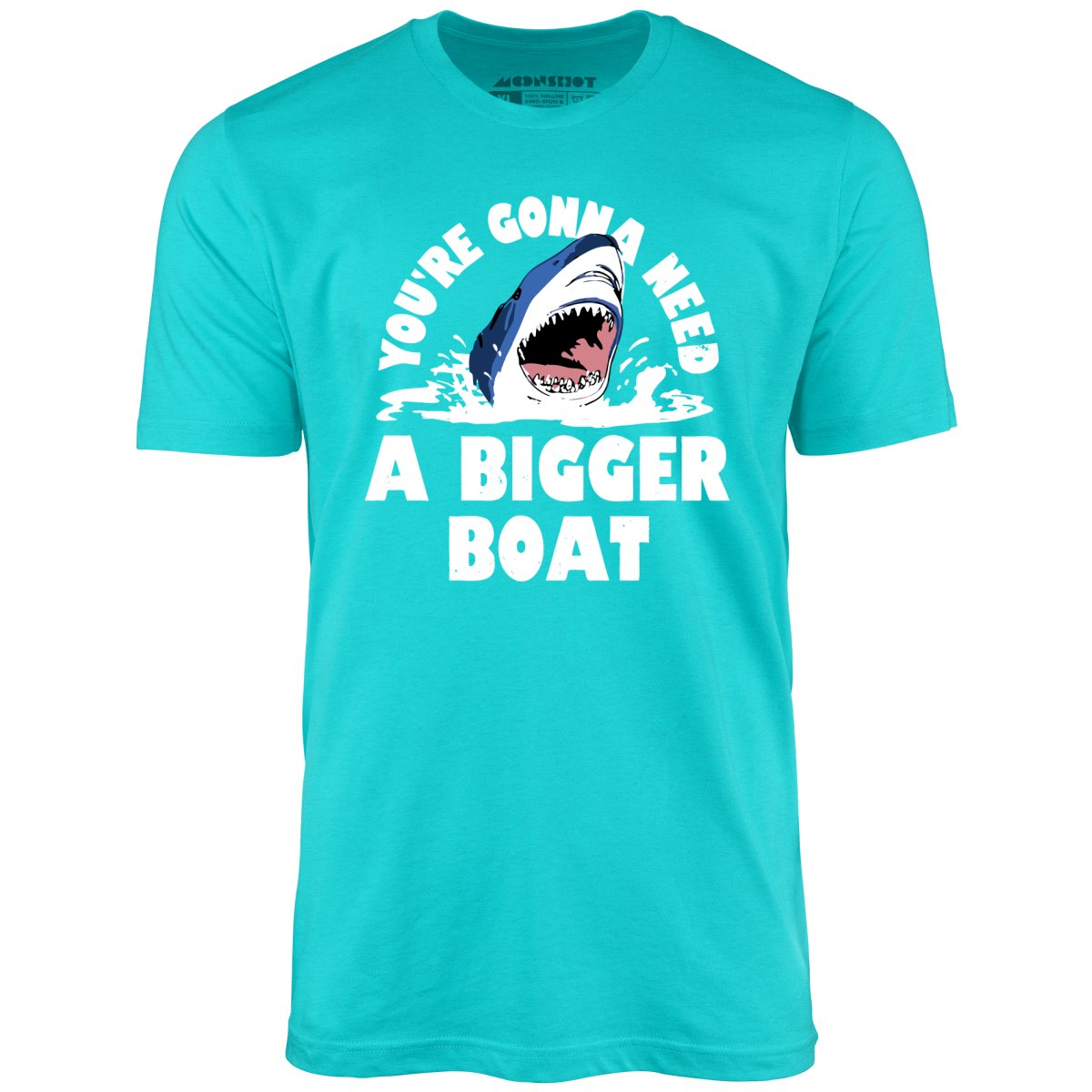 You're Gonna Need A Bigger boat - Unisex T-Shirt