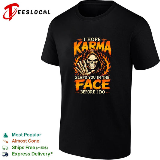 I Hope Karma Slaps You In The Face Before I Do shirt